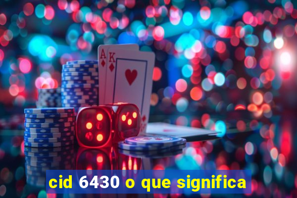 cid 6430 o que significa